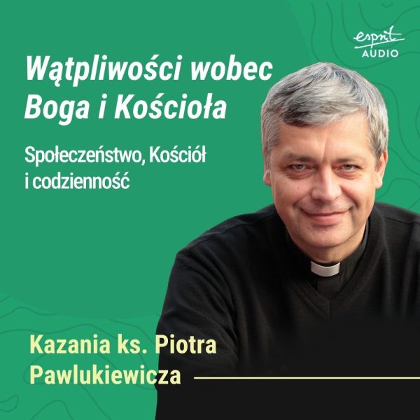 Kazanie księdza Pawlukiewicza o duchowym lęku i pozornej wierze – o Bogu, który nie oskarża, tylko szuka, woła i chce prawdziwego spotkania.