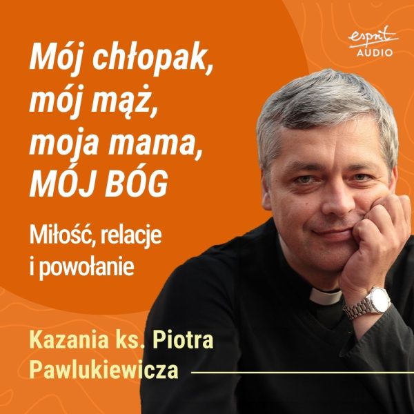 Kazanie księdza Pawlukiewicza o osobistej relacji z Bogiem, który zna cię po imieniu i kocha takim, jakim jesteś – naprawdę i na zawsze.