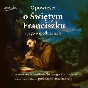 Opowieści o Świętym Franciszku i jego współbraciach audiobook