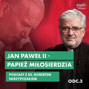 Jak modlił się Jan Paweł II – rozmowa z ks. prof. Robertem Skrzypczakiem. Podcast