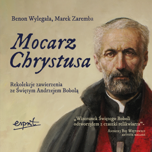 Mocarz Chrystusa. Rekolekcje zawierzenia ze Świętym Andrzejem Bobolą.